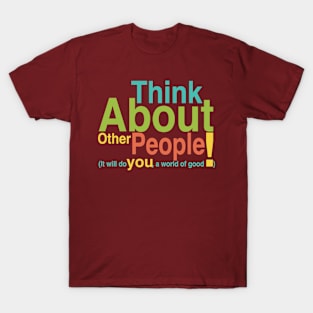 Think about other people T-Shirt